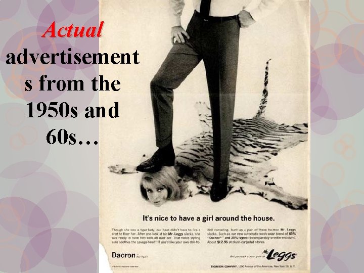 Actual advertisement s from the 1950 s and 60 s… 