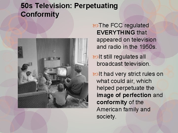 50 s Television: Perpetuating Conformity The FCC regulated EVERYTHING that appeared on television and