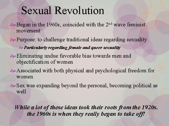 Sexual Revolution Began in the 1960 s, coincided with the 2 nd wave feminist