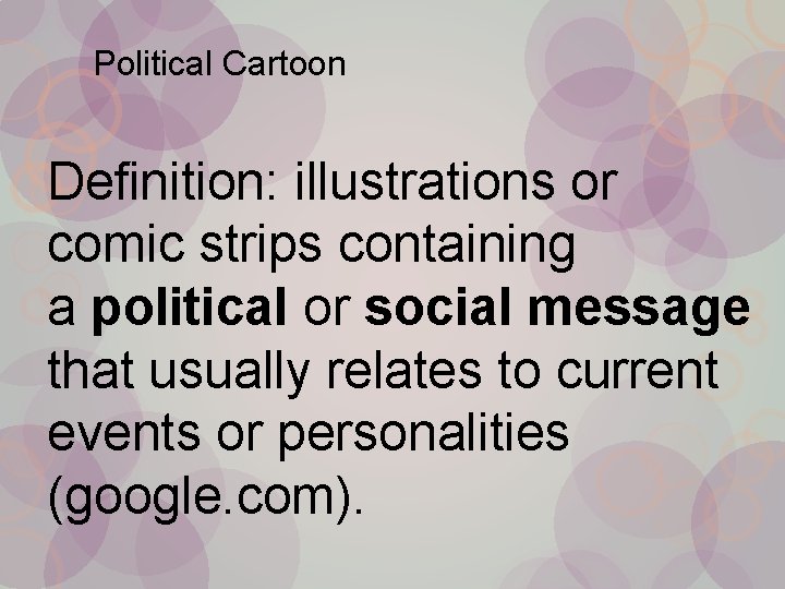 Political Cartoon Definition: illustrations or comic strips containing a political or social message that