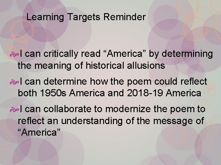 Learning Targets Reminder I can critically read “America” by determining the meaning of historical