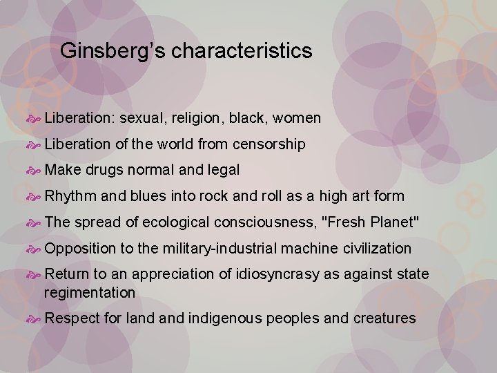 Ginsberg’s characteristics Liberation: sexual, religion, black, women Liberation of the world from censorship Make