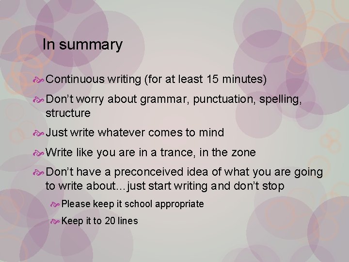 In summary Continuous writing (for at least 15 minutes) Don’t worry about grammar, punctuation,