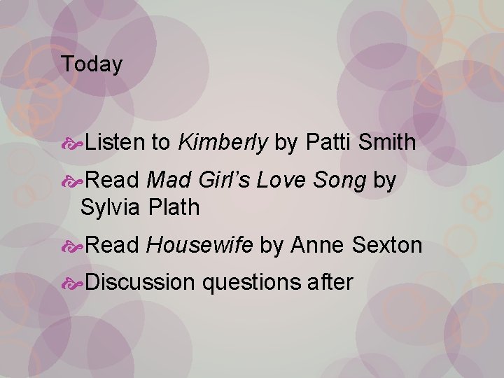 Today Listen to Kimberly by Patti Smith Read Mad Girl’s Love Song by Sylvia