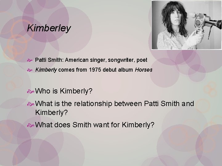 Kimberley Patti Smith: American singer, songwriter, poet Kimberly comes from 1975 debut album Horses