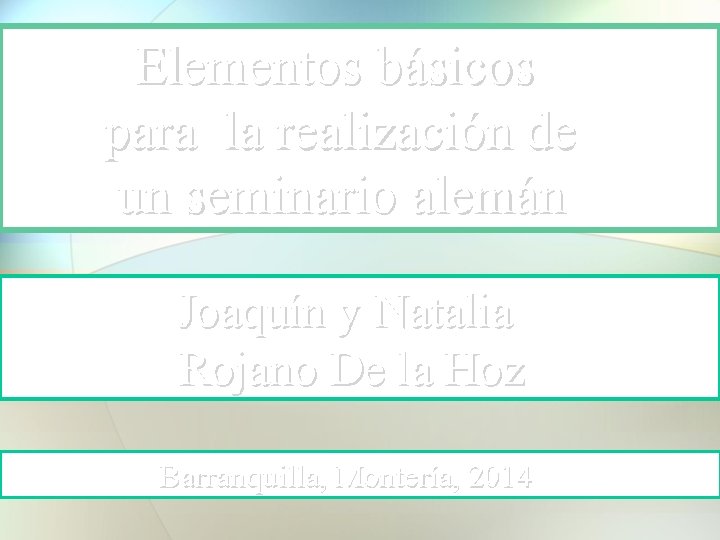Elementos básicos para la realización de un seminario alemán Joaquín y Natalia Rojano De