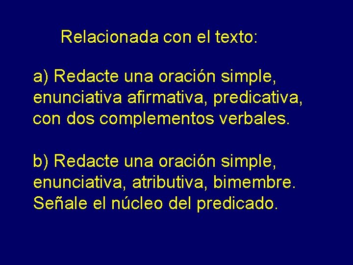 Relacionada con el texto: a) Redacte una oración simple, enunciativa afirmativa, predicativa, con dos