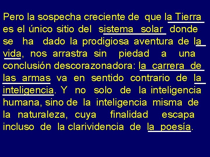 Pero la sospecha creciente de que la Tierra es el único sitio del sistema
