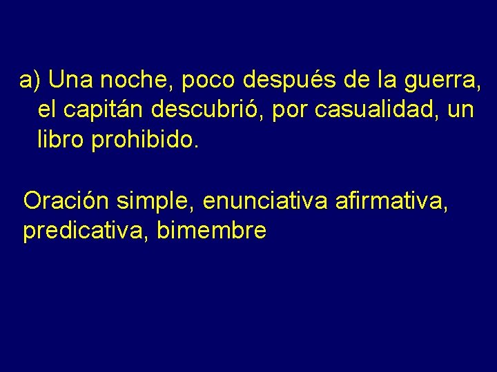 a) Una noche, poco después de la guerra, el capitán descubrió, por casualidad, un