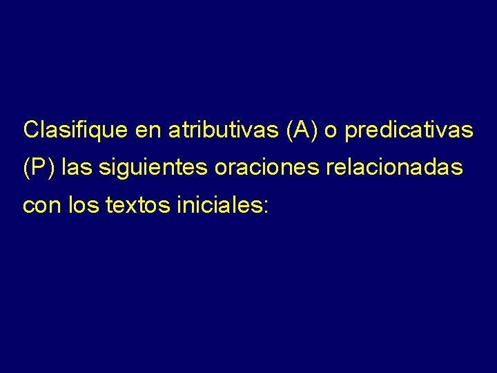 Clasifique en atributivas (A) o predicativas (P) las siguientes oraciones relacionadas con los textos