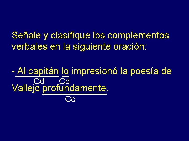 Señale y clasifique los complementos verbales en la siguiente oración: - Al capitán lo