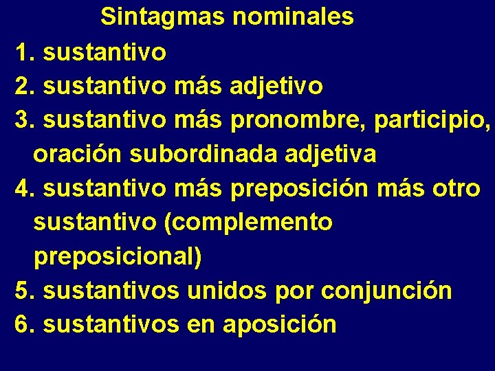 Sintagmas nominales 1. sustantivo 2. sustantivo más adjetivo 3. sustantivo más pronombre, participio, oración
