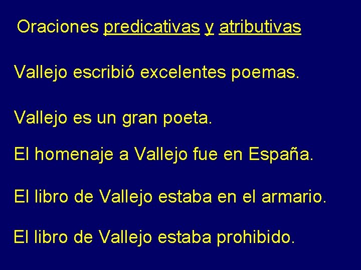 Oraciones predicativas y atributivas Vallejo escribió excelentes poemas. Vallejo es un gran poeta. El