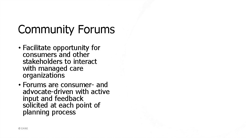 Community Forums • Facilitate opportunity for consumers and other stakeholders to interact with managed