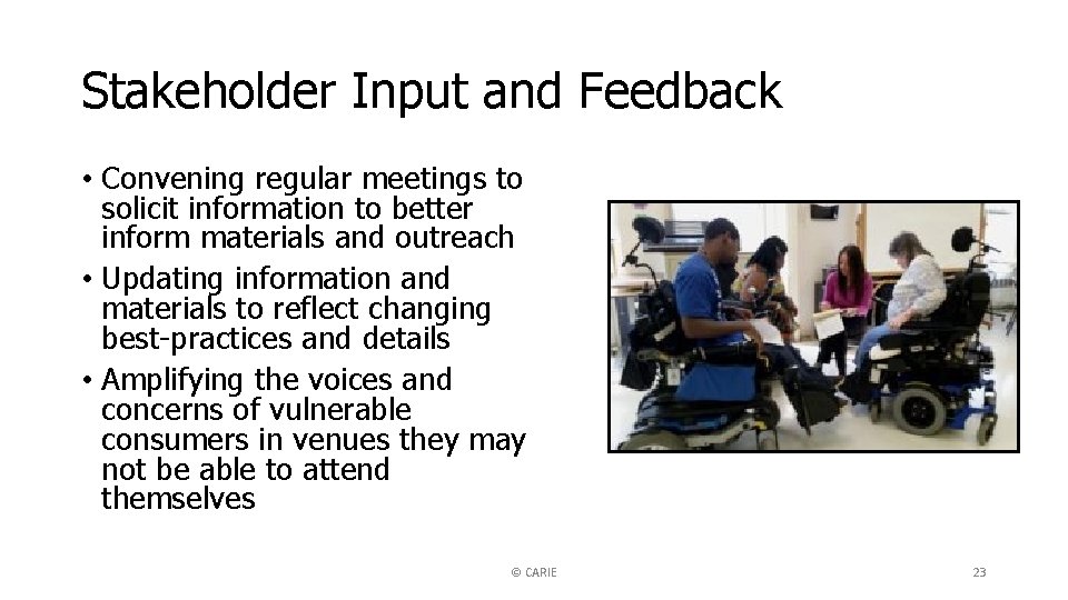 Stakeholder Input and Feedback • Convening regular meetings to solicit information to better inform