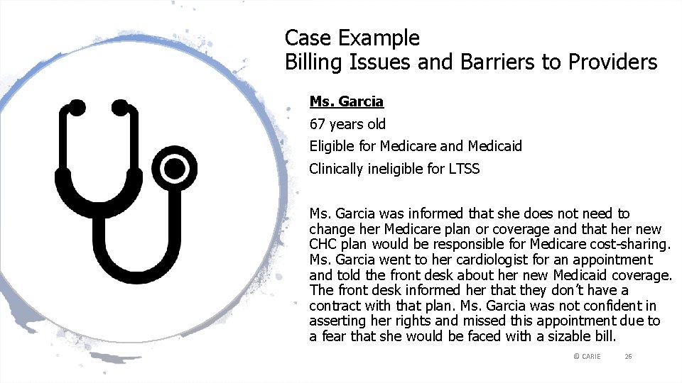 Case Example Billing Issues and Barriers to Providers Ms. Garcia 67 years old Eligible