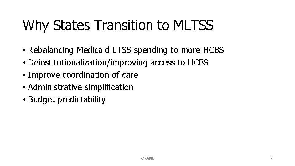 Why States Transition to MLTSS • Rebalancing Medicaid LTSS spending to more HCBS •