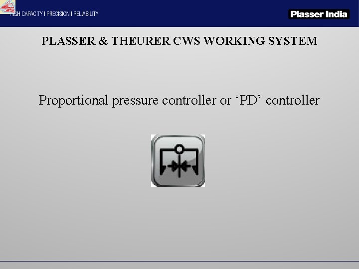 PLASSER & THEURER CWS WORKING SYSTEM Proportional pressure controller or ‘PD’ controller 
