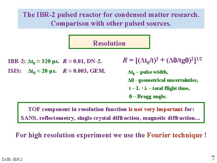 The IBR-2 pulsed reactor for condensed matter research. Comparison with other pulsed sources. Resolution The IBR-2 pulsed reactor for condensed matter research. Comparison with other pulsed sources. Resolution
