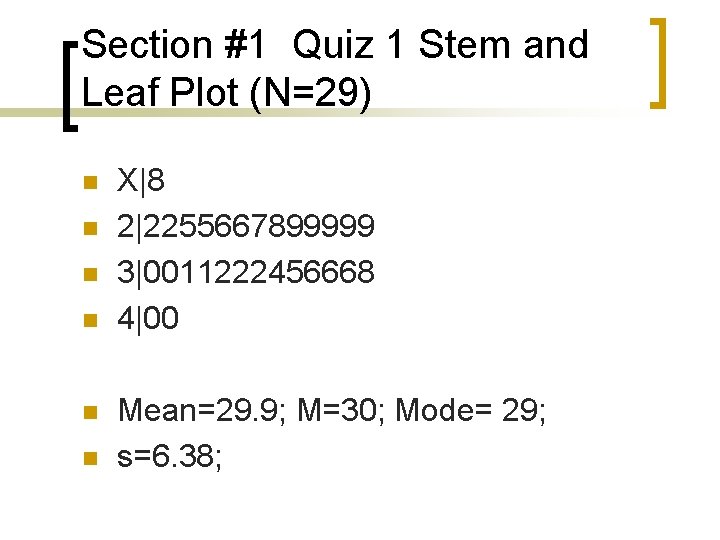 Section #1 Quiz 1 Stem and Leaf Plot (N=29) n n n X|8 2|2255667899999