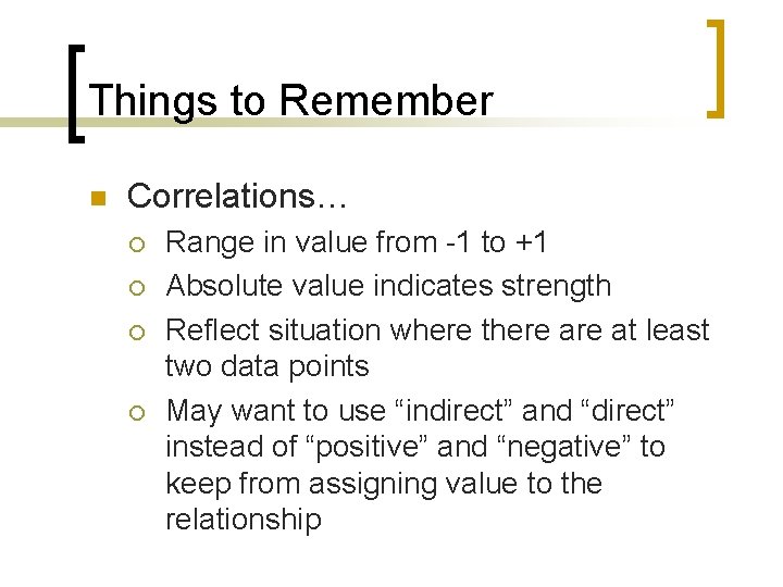 Things to Remember n Correlations… ¡ ¡ Range in value from -1 to +1