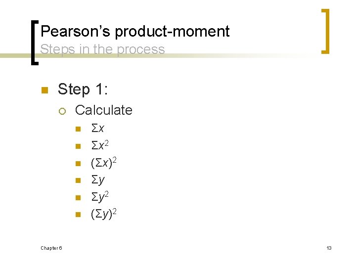 Pearson’s product-moment Steps in the process n Step 1: ¡ Calculate n n n