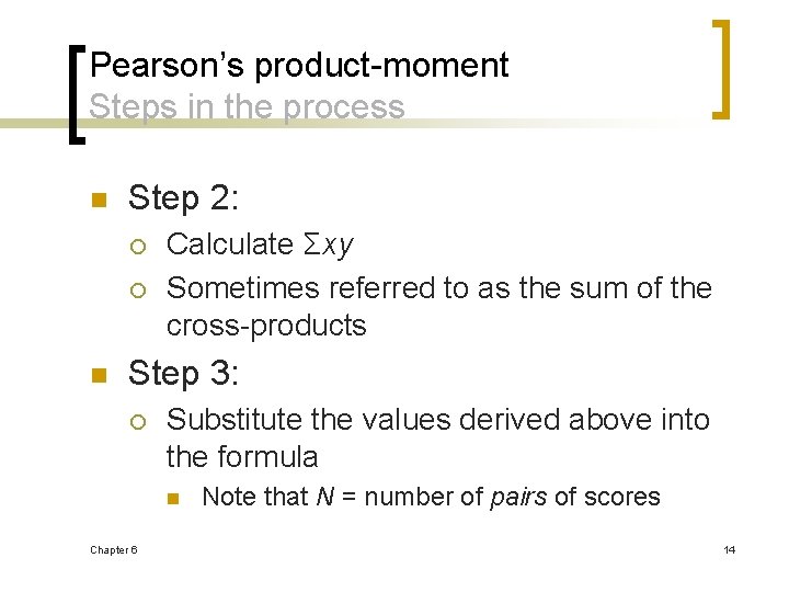 Pearson’s product-moment Steps in the process n Step 2: ¡ ¡ n Calculate Σxy