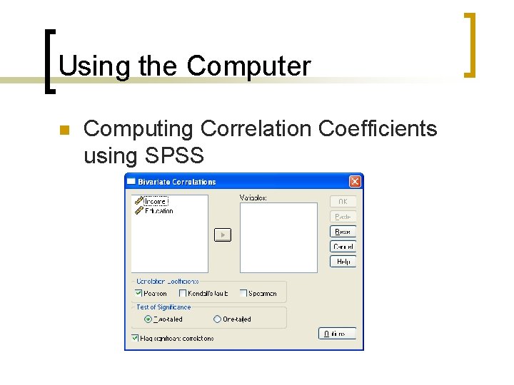 Using the Computer n Computing Correlation Coefficients using SPSS 