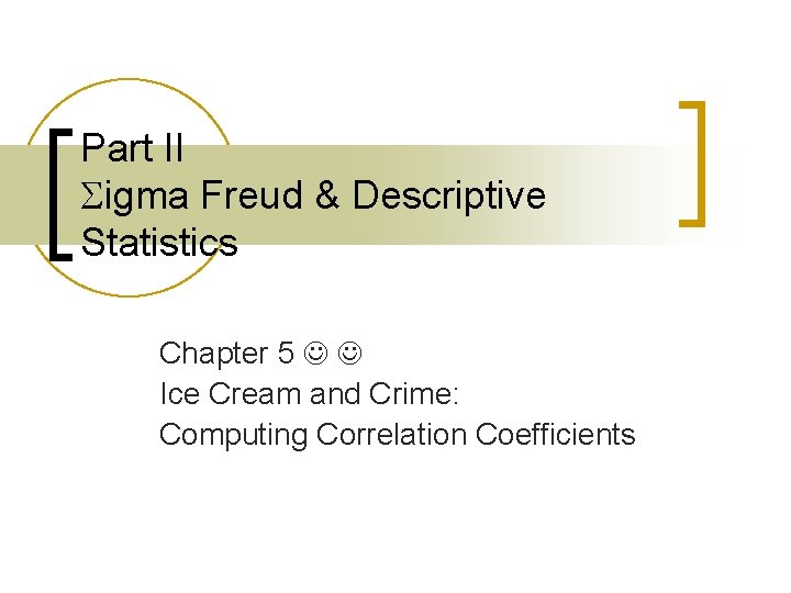 Part II Sigma Freud & Descriptive Statistics Chapter 5 Ice Cream and Crime: Computing