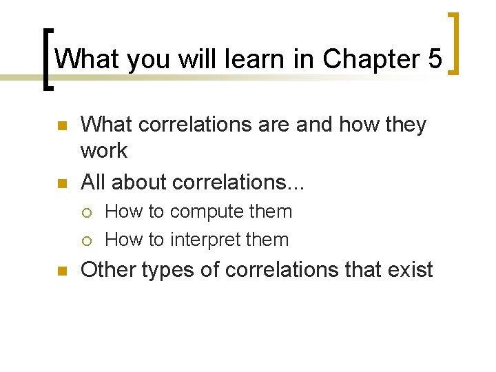 What you will learn in Chapter 5 n n What correlations are and how
