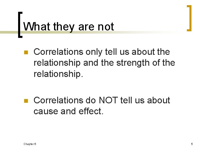 What they are not n Correlations only tell us about the relationship and the