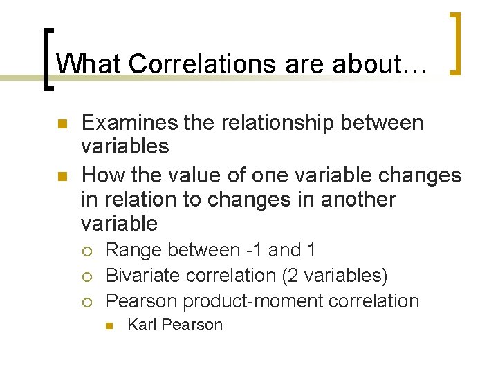 What Correlations are about… n n Examines the relationship between variables How the value
