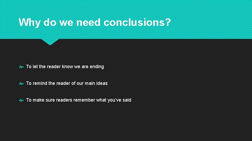 Why do we need conclusions? To let the reader know we are ending To Why do we need conclusions? To let the reader know we are ending To