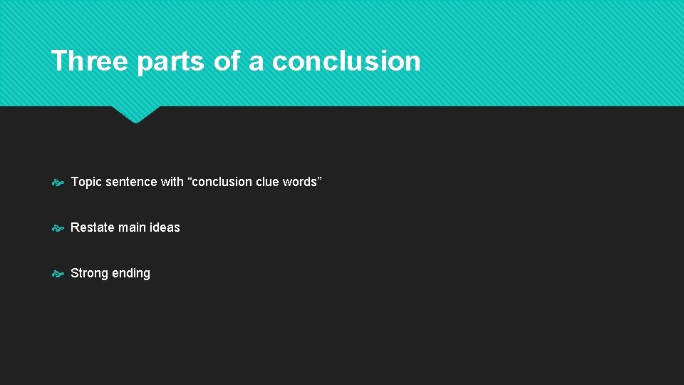 Three parts of a conclusion Topic sentence with “conclusion clue words” Restate main ideas