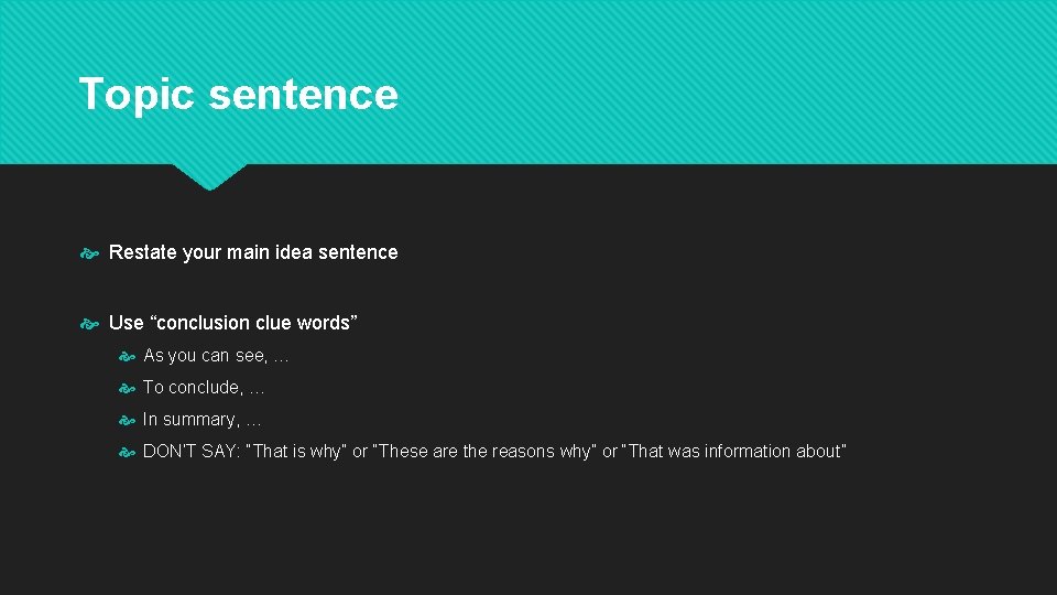 Topic sentence Restate your main idea sentence Use “conclusion clue words” As you can