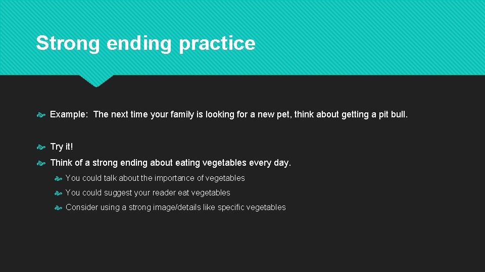 Strong ending practice Example: The next time your family is looking for a new