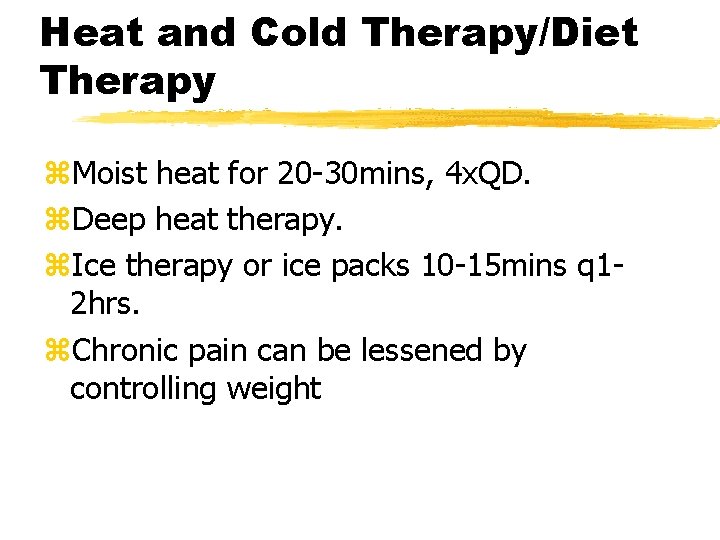 Heat and Cold Therapy/Diet Therapy z. Moist heat for 20 -30 mins, 4 x.