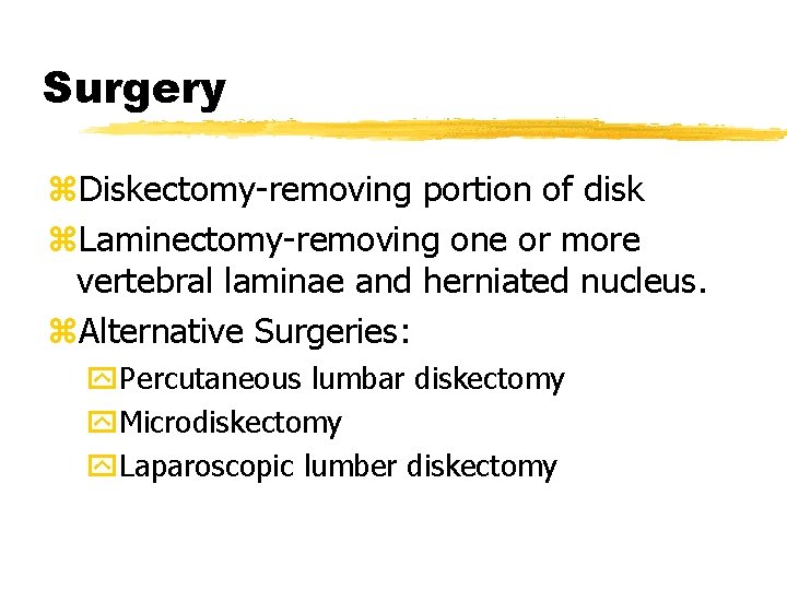 Surgery z. Diskectomy-removing portion of disk z. Laminectomy-removing one or more vertebral laminae and