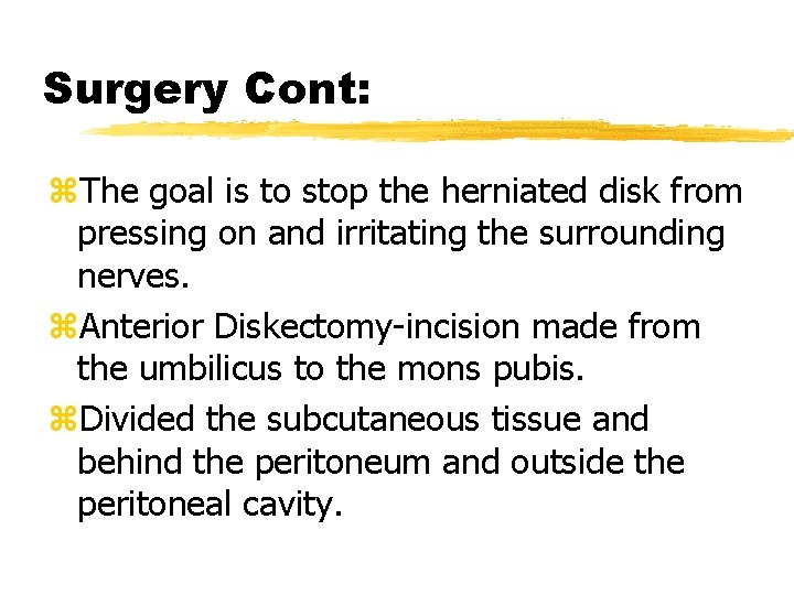 Surgery Cont: z. The goal is to stop the herniated disk from pressing on