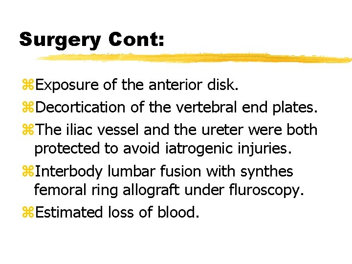 Surgery Cont: z. Exposure of the anterior disk. z. Decortication of the vertebral end