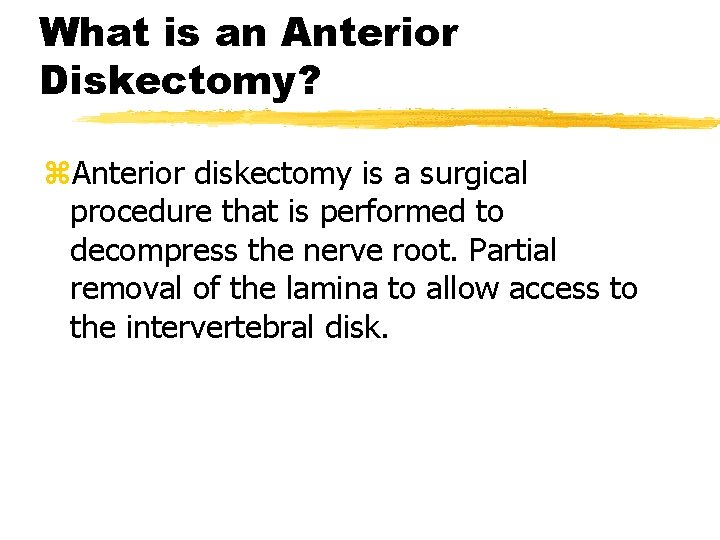 What is an Anterior Diskectomy? z. Anterior diskectomy is a surgical procedure that is