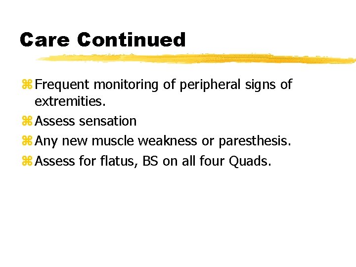 Care Continued z Frequent monitoring of peripheral signs of extremities. z Assess sensation z