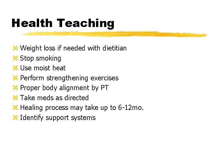 Health Teaching z Weight loss if needed with dietitian z Stop smoking z Use