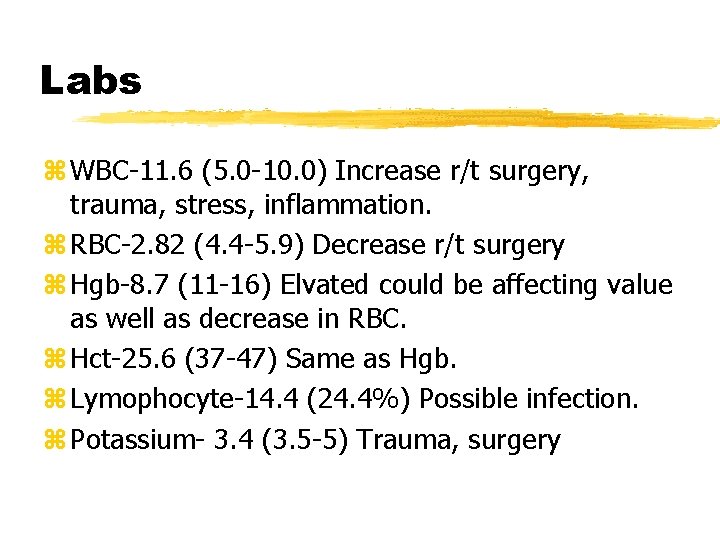 Labs z WBC-11. 6 (5. 0 -10. 0) Increase r/t surgery, trauma, stress, inflammation.