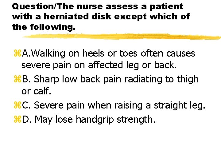 Question/The nurse assess a patient with a herniated disk except which of the following.