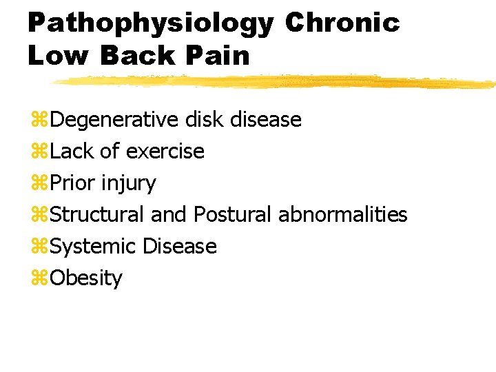 Pathophysiology Chronic Low Back Pain z. Degenerative disk disease z. Lack of exercise z.