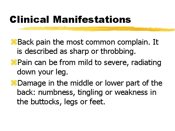 Clinical Manifestations z. Back pain the most common complain. It is described as sharp