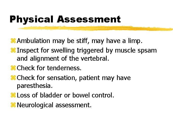 Physical Assessment z Ambulation may be stiff, may have a limp. z Inspect for