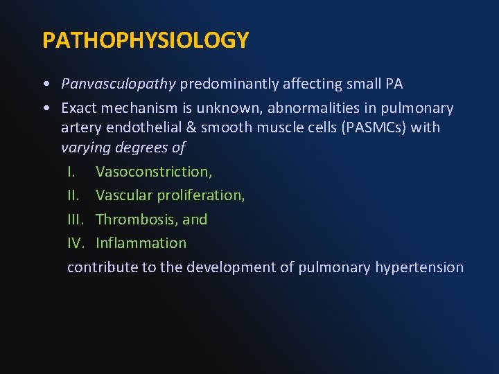 PATHOPHYSIOLOGY • Panvasculopathy predominantly affecting small PA • Exact mechanism is unknown, abnormalities in