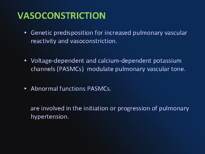 VASOCONSTRICTION • Genetic predisposition for increased pulmonary vascular reactivity and vasoconstriction. • Voltage-dependent and